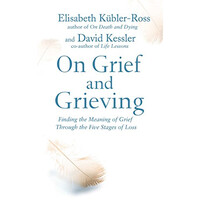 Simon & Schuster On Grief And Grieving, Finding The Meaning Of Grief Through The Five Stages Of Loss