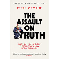 Simon & Schuster The Assault On Truth, Boris Johnson, Donald Trump And The Emergence Of A New Moral Barbarism