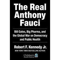 Simon & Schuster The Real Anthony Fauci, Bill Gates, Big Pharma, And The Global War On Democracy And Public Health