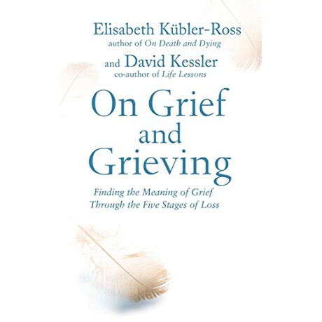 Simon & Schuster On Grief And Grieving, Finding The Meaning Of Grief Through The Five Stages Of Loss